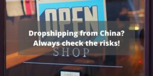 Dropshipping from China? Always check the risks!