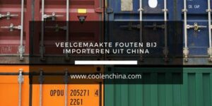 Veelgemaakte fouten bij importeren uit China blog