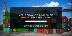 Veelgemaakte fouten bij importeren uit China